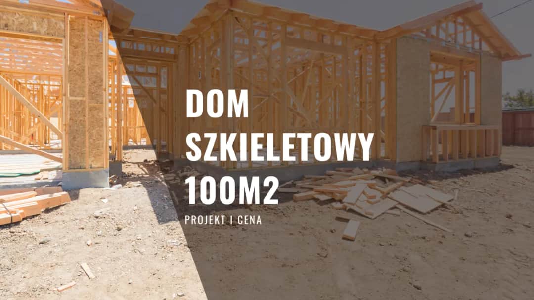 Ile kosztuje budowa domu szkieletowego 100m2? Zaskakujące ceny i czynniki wpływające na koszty