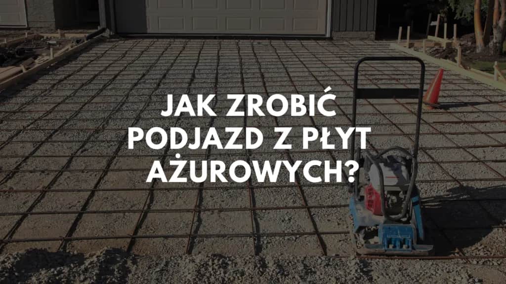 Jak zrobić podjazd z płyt ażurowych – prosty poradnik bez błędów i kosztownych pomyłek